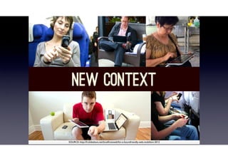 SOURCE: http://fr.slideshare.net/bradfrostweb/for-a-futurefriendly-web-mobilism-2012
 