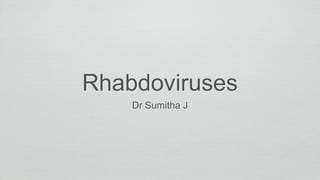 Rhabdoviruses
Dr Sumitha J
 