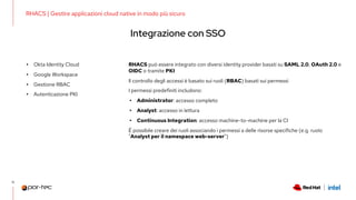RHACS | Gestire applicazioni cloud native in modo più sicuro
Integrazione con SSO
16
RHACS può essere integrato con divers...