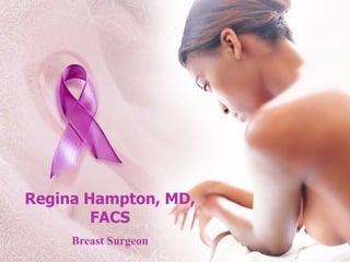 Regina Hampton, MD,
FACS
Breast Surgeon
 