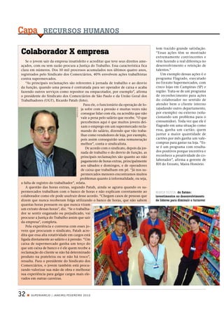 Capa            RECURSOS HUMANOS

                                                                                        tem trazido grande satisfação.
Colaborador X empresa                                                                   “Essas ações têm se mostrado
                                                                                        extremamente convincentes e
   Se o jovem sair da empresa insatisfeito e acreditar que teve seus direitos ame-      vêm fazendo a real diferença no
açados, com ou sem razão procura a Justiça do Trabalho. Essa característica fica        desenvolvimento e retenção de
clara em números. Dos 10 mil processos acumulados nos últimos quatro anos,              talentos.”
registrados pelo Sindicato dos Comerciários, 40% envolvem ações trabalhistas               Um exemplo dessas ações é o
contra supermercados.                                                                   programa Flagrado, executado
   “As principais reclamações são referentes à jornada de trabalho e ao desvio          no Enxuto Supermercados, com
da função, quando uma pessoa é contratada para ser operador de caixa e acaba            cinco lojas em Campinas (SP) e
fazendo outros serviços como repositor ou empacotador, por exemplo”, afirma             região. Trata-se de um programa
o presidente do Sindicato dos Comerciários de São Paulo e da União Geral dos            de reconhecimento para ações
Trabalhadores (UGT), Ricardo Patah (foto).                                              do colaborador no sentido de
                                           Para ele, o funcionário da operação de lo-   atender bem o cliente interno
                                                                                        (ajudando outro departamento,
                                        DIVULGAÇÃO




                                         ja sofre com a pressão e muitas vezes não
                                         consegue lidar com ela, ou acredita que não    por exemplo) ou externo (solu-
                                         vale a pena pelo salário que recebe. “O que    cionando um problema para o
                                         percebemos aqui é que muitos jovens dei-       consumidor). Toda vez que ele é
                                         xam o emprego em um supermercado recla-        flagrado em uma situação como
                                         mando do salário, dizendo que vão traba-       essa, ganha um cartão; quem
                                         lhar como vendedores de loja, por exemplo,     juntar a maior quantidade de
                                         pois assim conseguirão uma remuneração         cartões por mês ganha um vale-
                                         melhor”, conta o sindicalista.                 compras para gastar na loja. “Es-
                                            De acordo com o sindicato, depois da jor-   se é um programa com resulta-
                                         nada de trabalho e do desvio de função, as     dos positivos porque incentiva e
                                         principais reclamações são quanto ao não       reconhece a proatividade do co-
                                         pagamento de horas extras, principalmente      laborador”, afirma a gerente de
                                         aos sábados e domingos, e de operadores        RH do Enxuto, Maíra Honório.
                                         de caixa que trabalham em pé. “Já nos su-
                                         permercados menores encontramos muitos
                                        problemas quanto à informalidade, ou seja,
a falta de registro do trabalhador”, relata.
   A questão das horas extras, segundo Patah, ainda se agrava quando os su-
permercados trabalham com o banco de horas e não explicam corretamente ao               MARIA OLÍVIA, do Satmo:
colaborador como ele pode usufruir desse acordo. “Chegam casos de pessoas que           investimentos no desenvolvimento
dizem que nunca receberam folga utilizando o banco de horas, que não sabem              de líderes para diminuir o turnover
quantas horas possuem ou que nunca viram
                                                     PAULO PEPE/NAU




um extrato dessas horas”, diz. “Se o trabalha-
dor se sentir enganado ou prejudicado, vai
procurar a Justiça do Trabalho assim que sair
da empresa”, completa.
   Pela experiência e conversa com esses jo-
vens que procuram o sindicato, Patah acre-
dita que essa alta rotatividade em cargos está
ligada diretamente ao salário e à pressão. “Um
caixa de supermercado ganha um terço do
que um caixa de banco e é ele quem recebe a
reclamação do cliente se não há determinado
produto na prateleira ou se não há troco”,
ressalta. Para o presidente do Sindicato dos
Comerciários, o jovem também está procu-
rando valorizar sua mão de obra e melhorar
sua experiência para galgar cargos mais ele-
vados em outras carreiras.



32   Q SU PERVAREJO | JAN EIRO / FEVEREIRO 2 0 1 0
 