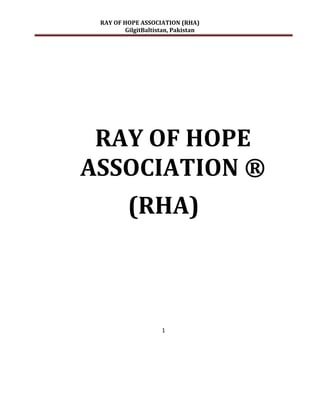 RAY OF HOPE ASSOCIATION (RHA)
         GilgitBaltistan, Pakistan




 RAY OF HOPE
ASSOCIATION ®
          (RHA)



                     1
 