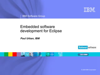 Embedded software  development for Eclipse  Paul Urban, IBM 