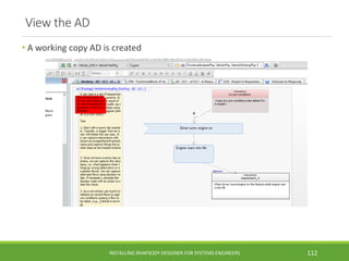 View the AD
• A working copy AD is created
INSTALLING RHAPSODY DESIGNER FOR SYSTEMS ENGINEERS 112
 