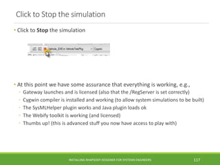 Click to Stop the simulation
• Click to Stop the simulation
• At this point we have some assurance that everything is work...