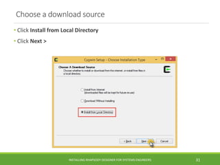 Choose a download source
• Click Install from Local Directory
• Click Next >
INSTALLING RHAPSODY DESIGNER FOR SYSTEMS ENGI...