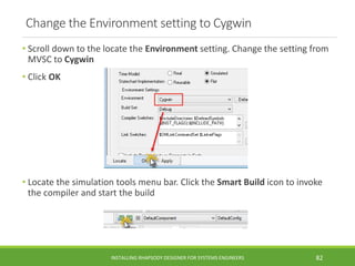 Change the Environment setting to Cygwin
• Scroll down to the locate the Environment setting. Change the setting from
MVSC...