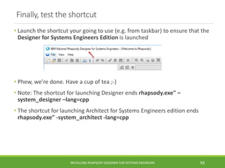 Finally, test the shortcut
• Launch the shortcut your going to use (e.g. from taskbar) to ensure that the
Designer for Sys...