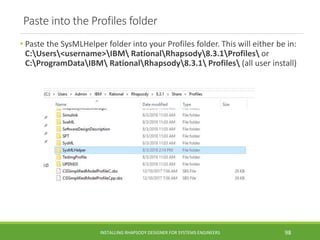 Paste into the Profiles folder
• Paste the SysMLHelper folder into your Profiles folder. This will either be in:
C:Users<u...