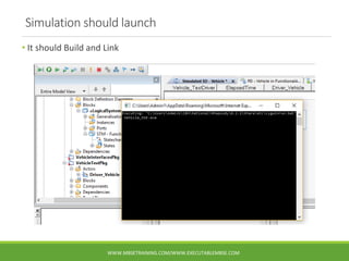 Simulation should launch
• It should Build and Link
WWW.MBSETRAINING.COM/WWW.EXECUTABLEMBSE.COM
 