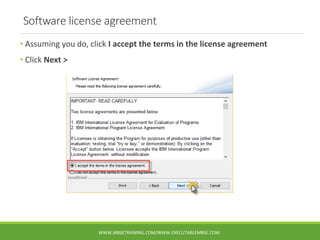 Software license agreement
• Assuming you do, click I accept the terms in the license agreement
• Click Next >
WWW.MBSETRA...