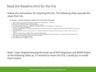 Read the Readme.html for the iFix
• Follow the instructions for installing the iFix. The following slides provide the
step...