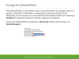 Change the DefaultEdition
• The DefaultEdition is the edition that is launched when you double-click on a
project (.rpyx) ...