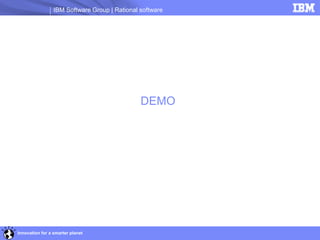 IBM Software Group | Rational software




                                               DEMO




Innovation for a smarter planet
 