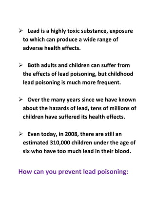  Lead is a highly toxic substance, exposure
 to which can produce a wide range of
 adverse health effects.

 Both adults...