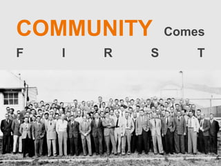 COMMUNITY Comes
F I R S T
 