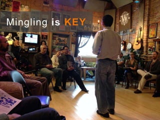 Mingling is KEY
 