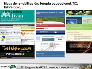 Blogs de rehabilitación: Terapia ocupacional, TIC, fisioterapia, … Pablo Gagliardo  Pedro Cabanes y Pablo García Patricia Barroso 