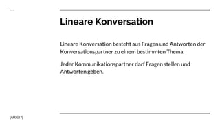 Lineare Konversation
Lineare Konversation besteht aus Fragen und Antworten der
Konversationspartner zu einem bestimmten Th...