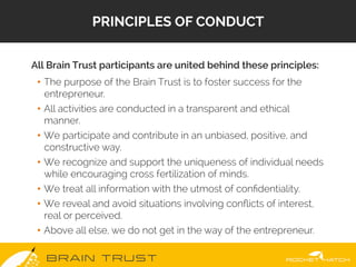 B R A I N T R U S T
PRINCIPLES OF CONDUCT
 All Brain Trust participants are united behind these principles:
•  The purpose...
