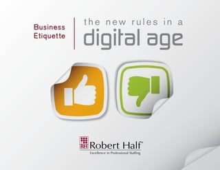 Business
Etiquette
th e new r ul e s i n a
digital age
 