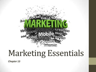 Marketing Essentials
Chapter 13
 