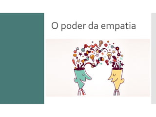 O poder da empatia
 