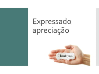 Expressado
apreciação
 