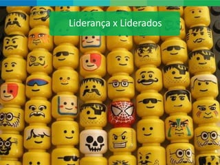 Liderança x Liderados
 