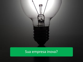 Sua empresa inova?
     www.agenciadecocriacao.com.br
 