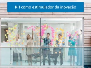 RH como estimulador da inovação




                                  30
 