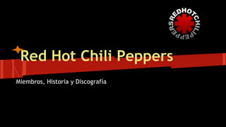 Red Hot Chili Peppers 
Miembros, Historia y Discografía 
 