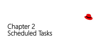 Chapter 2
Scheduled Tasks
 