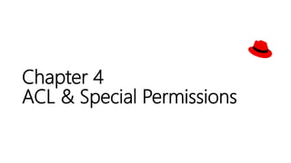 Chapter 4
ACL & Special Permissions
 