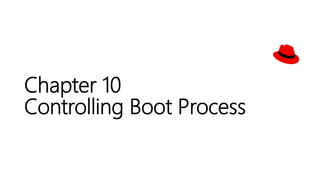 Chapter 10
Controlling Boot Process
 