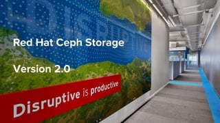 Red Hat Confidential - NDA Required
Red Hat Ceph Storage
Version 2.0
 