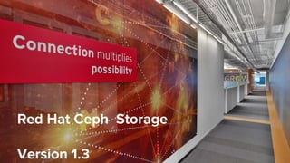 Red Hat Confidential - NDA Required
Red Hat Ceph Storage
Version 1.3
 