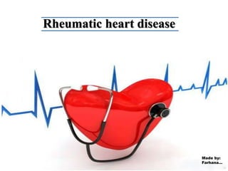 Rheumatic heart disease
Made by:
Farhana…
 