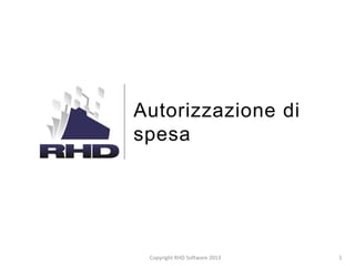 Autorizzazione di
spesa

Copyright RHD Software 2013

1

 