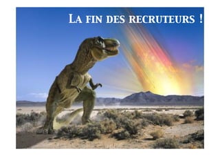 La fin des recruteurs !