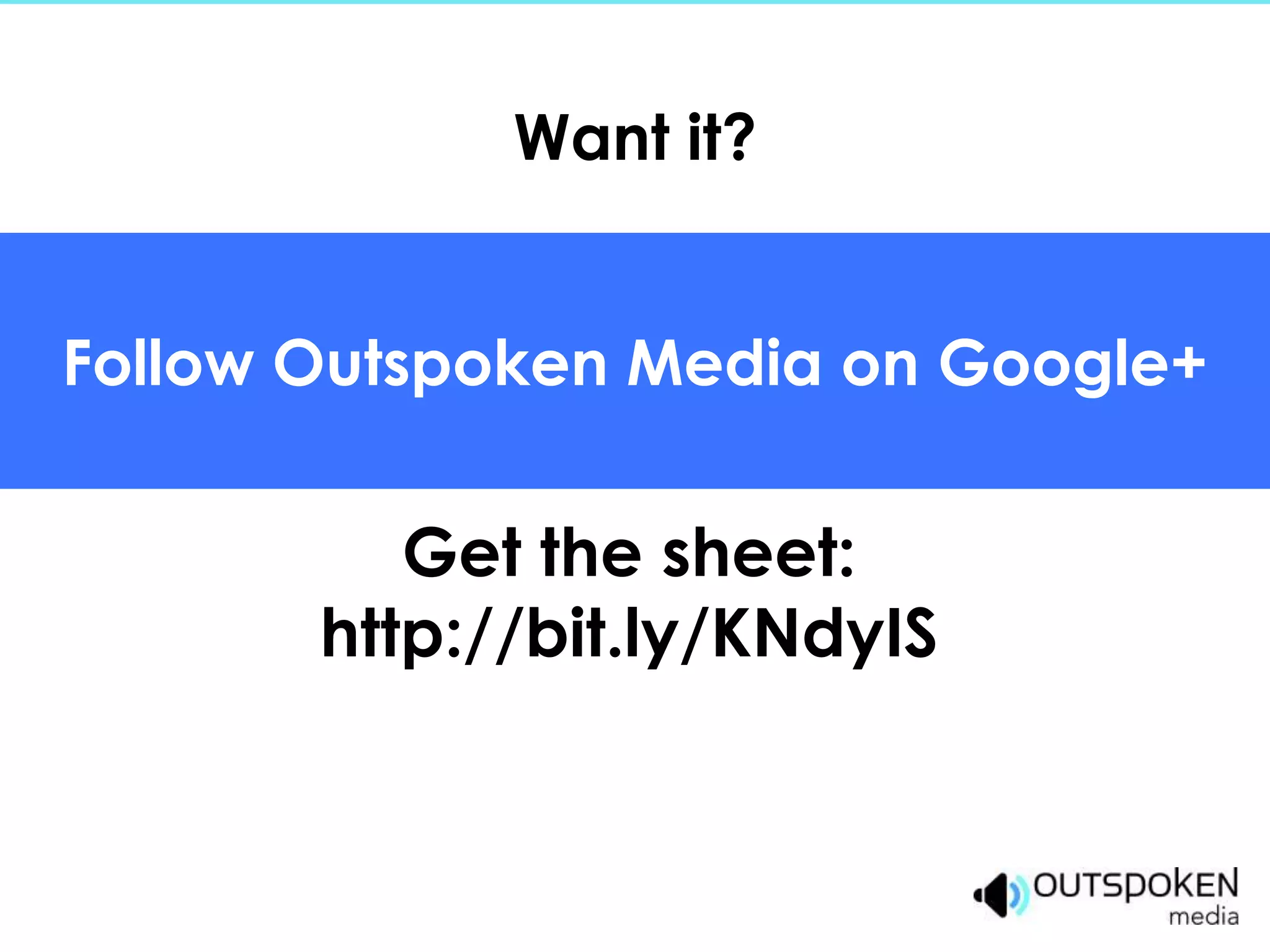 Want it?


Follow Outspoken Media on Google+


          Get the sheet:
       http://bit.ly/KNdyIS
 