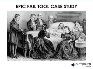 EPIC FAIL TOOL CASE STUDY
 