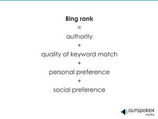 Bing rank
             =
         authority
             +
quality of keyword match
             +
  personal preference
             +
   social preference
 