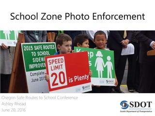 School Zone Photo Enforcement
Oregon Safe Routes to School Conference
Ashley Rhead
June 20, 2016
 
