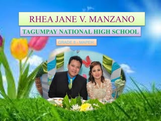 RHEA JANE V. MANZANO
TAGUMPAY NATIONAL HIGH SCHOOL
GRADE 8 - MAPEH
 