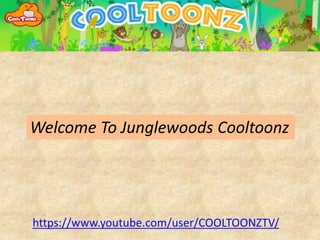 Welcome To Junglewoods Cooltoonz
https://www.youtube.com/user/COOLTOONZTV/
 