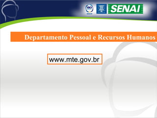 Departamento Pessoal e Recursos Humanos www.mte.gov.br 