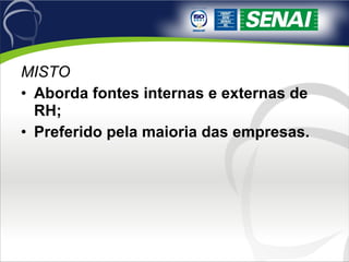 MISTO Aborda fontes internas e externas de RH; Preferido pela maioria das empresas. 