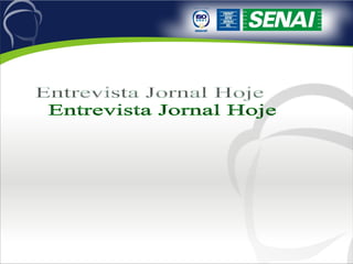 Entrevista Jornal Hoje 