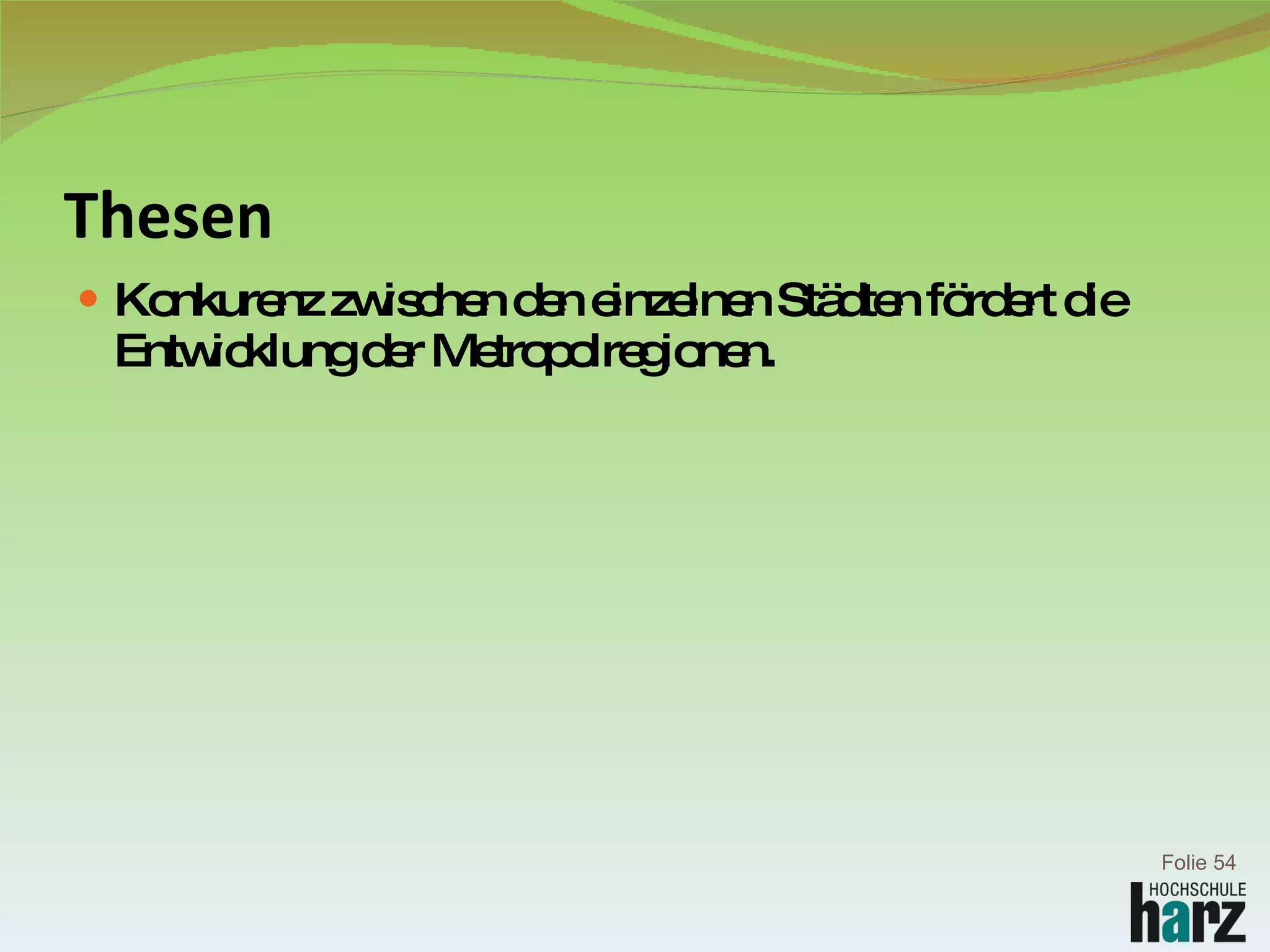 Thesen Konkurenz zwischen den einzelnen Städten fördert die Entwicklung der Metropolregionen. Folie  